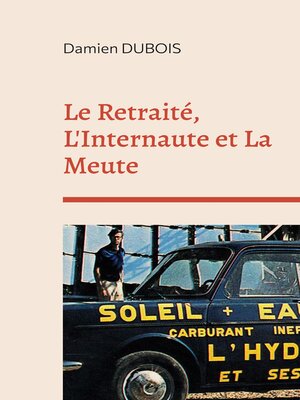 cover image of Le Retraité, L'Internaute et La Meute